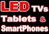 LED TVs, Tablets & Smartphones